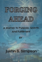 FORGING AHEAD: A journey to purpose, growth and fulfillment B0F8JB9YSD Book Cover