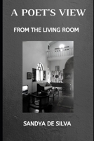 A POET'S VIEW: FROM THE LIVING ROOM B0BF3821QC Book Cover