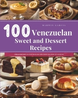 100 Venezuelan Sweet and Dessert Recipes: A baking and dessert book for every kitchen, featuring classic cookies, innovative treats, preserves, jams, and much more. B0GMQDDMSN Book Cover