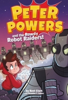Peter Powers and the Rowdy Robot Raiders! 0316359386 Book Cover