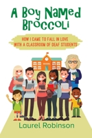 A Boy Named Broccoli: How I Came to Fall in Love with a Classroom of Deaf Students 1977223729 Book Cover