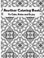 Another Coloring Book: To Calm, Relax and Enjoy 1687212309 Book Cover