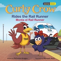 Curly Crow Rides the Rail Runner / Curly Crow Monta el Rail Runner : A Train Ride Through Central New Mexico / un Viaje en Tren Por el Corazón de Nuevo México 1957701900 Book Cover