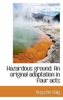 Hazardous Ground: An Original Adaptation In Four Acts 3337378587 Book Cover