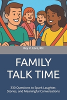 FAMILY TALK TIME: 330 Questions to Spark Laughter, Stories, and Meaningful Conversations B0FGVMYX4R Book Cover
