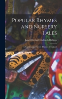 Popular Rhymes and Nursery Tales: A Sequel to The Nursery Rhymes of England 1016480458 Book Cover