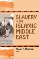 Slavery in the Islamic Middle East 1558761691 Book Cover