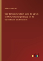 Über den gegenwärtigen Stand der Sprach- und Naturforschung in Bezug auf die Urgeschichte des Menschen 3368486209 Book Cover