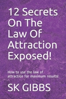 12 Secrets On The Law Of Attraction Exposed!: How to use the law of attraction for maximum results! B091GPJBZP Book Cover