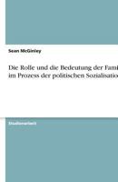 Die Rolle und die Bedeutung der Familie im Prozess der politischen Sozialisation 3638775585 Book Cover