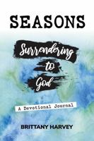 Seasons: A Devotional Journal on Surrendering to God B0DY7KDN7M Book Cover