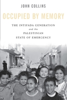 Occupied by Memory: The Intifada Generation and the Palestinian State of Emergency 0814716385 Book Cover