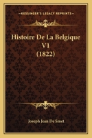 Histoire De La Belgique V1 (1822) 116760184X Book Cover