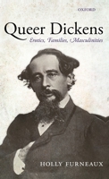 Queer Dickens: Erotics, Families, Masculinities 0199566097 Book Cover