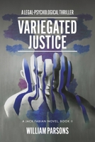 Variegated Justice: A Legal-Psychological Thriller: Book II (A Jack Fabian Novel) B0CPRYG7F2 Book Cover