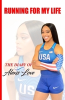 Running for My Life: The Diary of Alexis Love 1984069136 Book Cover
