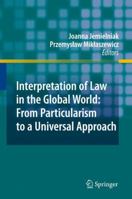 Interpretation of Law in the Global World: From Particularism to a Universal Approach 3642048854 Book Cover
