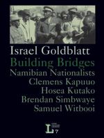Building Bridges. Namibian Nationalists Clemens Kapuuo, Hosea Kutako, Brendan Simbwaye, Samuel Witbooi 3905758164 Book Cover