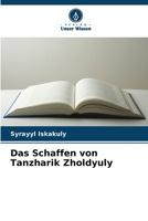 Das Schaffen von Tanzharik Zholdyuly (German Edition) 6209760791 Book Cover