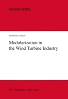 Modularization in the Wind Turbine Industry: Discontinuity in the Governance of Value Chains and its Spatial Implications 3643909462 Book Cover