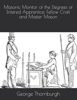 Masonic Monitor of the Degrees of Entered Apprentice, Fellow Craft and Master Mason 1018746234 Book Cover