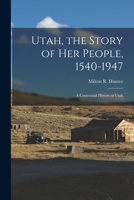 Utah, the Story of Her People, 1540-1947; a Centennial History of Utah 1014769396 Book Cover