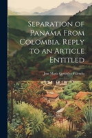 Separation of Panama From Colombia. Reply to an Article Entitled 1022013734 Book Cover