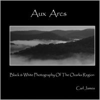 Aux Arcs, Black & White Photography Of The Ozarks Region 0982480121 Book Cover