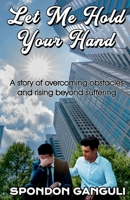 Let Me Hold Your Hand: A story of overcoming obstacles and rising beyond suffering. 163957686X Book Cover