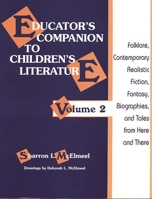 Educator's Companion to Children's Literature: Folklore, Contemporary Realistic Fiction, Fantasy, Biographies and Tales from Here and There v. 2 1563083302 Book Cover