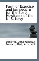 Form of Exercise and Manoeuvre for the Boat-Howitzers of the U. S. Navy 1176623176 Book Cover