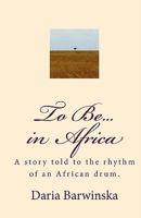 To Be...in Africa: A Story Told to the Rhythm of an African Drum. 1442163593 Book Cover