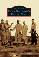 Pacific Northwest's Whaling Coast (Images of America: Oregon) 1467132578 Book Cover