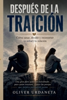 DESPUÉS DE LA TRAICIÓN: Cómo sanar, decidir y reconstruir (o soltar) tu relación (Spanish Edition) B0HBLS49Q5 Book Cover