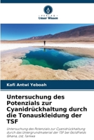 Untersuchung des Potenzials zur Cyanidrückhaltung durch die Tonauskleidung der TSF 6630348370 Book Cover