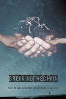 Breaking the Chain: Life and Times of a Convict Through the Eyes of His Daughters 1462076467 Book Cover
