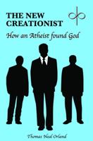 The New Creationist: How an Atheist found God 1946767093 Book Cover