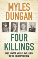 Four Killings: Land Hunger, Murder and Family in the Irish Revolution 1800244851 Book Cover