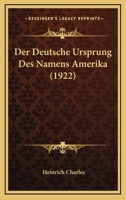 Der Deutsche Ursprung Des Namens Amerika (1922) 1172322414 Book Cover