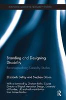 Branding and Designing Disability: Reconceptualising Disability Studies (Routledge Advances in Disability Studies) 0415635381 Book Cover