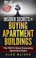 Insider Secrets to Buying Apartment Buildings: The Truth about Evaluating Apartment Deals 1973313103 Book Cover