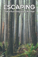 Escaping: Powerful & Inspiring Memoir: Dysfunctional Relationships B091NK4RTV Book Cover