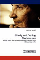 Elderly and Coping Mechanisms: Health, Family and Social Adjustment of Elderly in Rural Maharashtra, India 3844312838 Book Cover