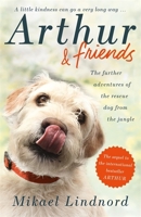 Arthur and Friends: The incredible story of a rescue dog, and how our dogs rescue us 1473661641 Book Cover