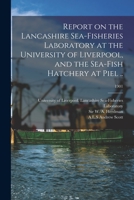 Report on the Lancashire Sea-Fisheries Laboratory at the University of Liverpool, and the Sea-Fish Hatchery at Piel: 1895 1014439388 Book Cover