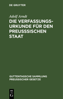 Die Verfassungs-Urkunde F�r Den Preu�sischen Staat: Mit Einleitung, Vollst�ndigem Kommentar, Anlagen Und Sachregister 311117476X Book Cover