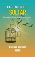 El Poder De Soltar: Deja ir lo que te detiene y abraza la vida que mereces (Spanish Edition) B0FBKRGDJB Book Cover