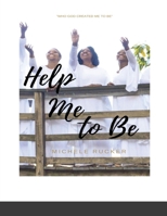Help Me to Be: Who God Created Me to BE 1716980453 Book Cover