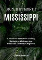 MONTH BY MONTH IN MISSISSIPPI: A Practical Calendar For Growing, Maintaining & Enjoying Your Mississippi Garden For Beginners B0FLWKT979 Book Cover
