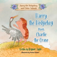 Harry the Hedgehog meets Charlie the Crane B0DM4VHPR1 Book Cover